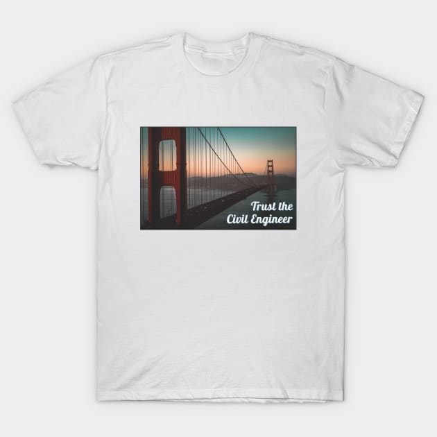 Trust the Civil Engineer T-Shirt by SayWhatDesigns